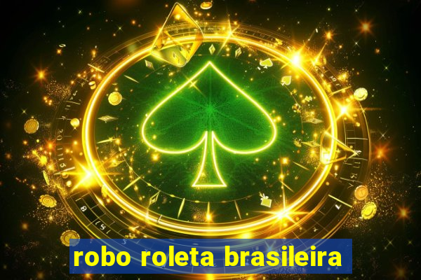 robo roleta brasileira